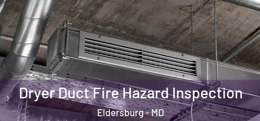  Dryer Duct Fire Hazard Inspection Eldersburg - MD