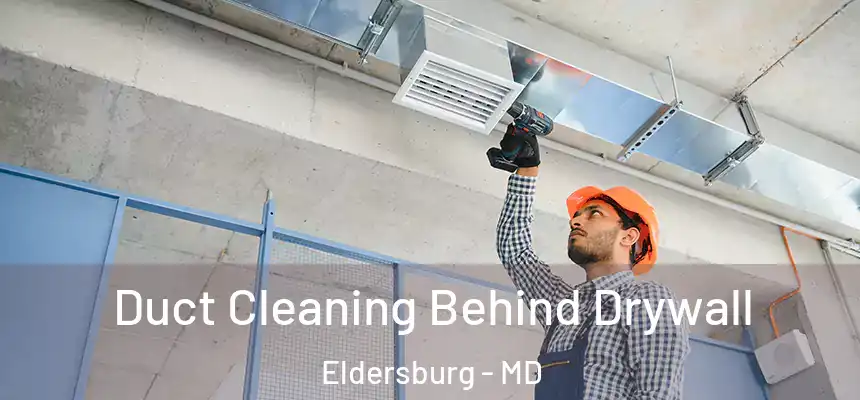  Duct Cleaning Behind Drywall Eldersburg - MD