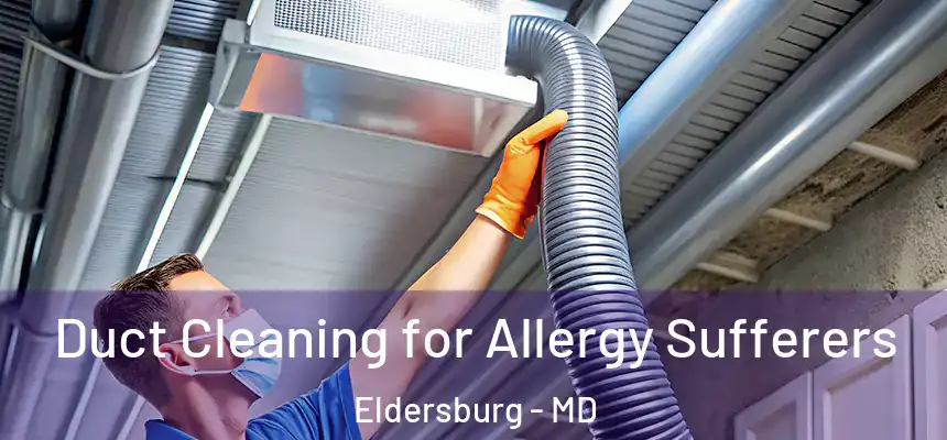  Duct Cleaning for Allergy Sufferers Eldersburg - MD