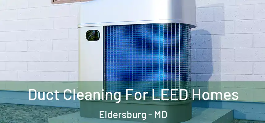  Duct Cleaning For LEED Homes Eldersburg - MD