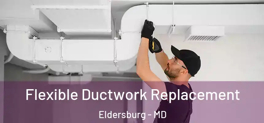  Flexible Ductwork Replacement Eldersburg - MD