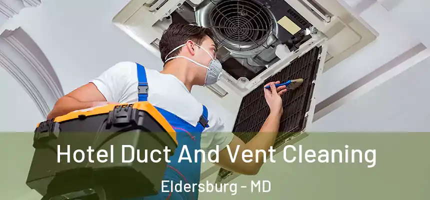  Hotel Duct And Vent Cleaning Eldersburg - MD